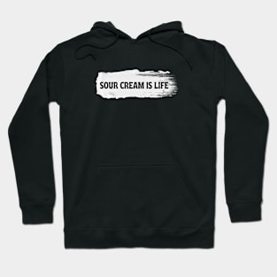 Sour Cream is Life Hoodie